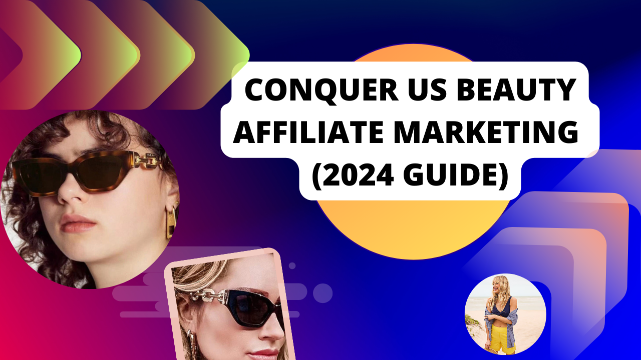 How to Conquer US Beauty Affiliate Marketing (2024 Guide)