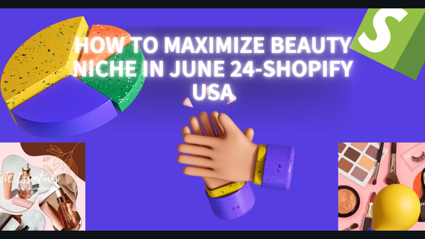 Read more about the article How to Maximize Beauty Niche in June 24-Shopify USA