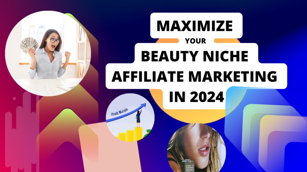 How to Maximize Your Beauty Niche Affiliate Marketing in 2024