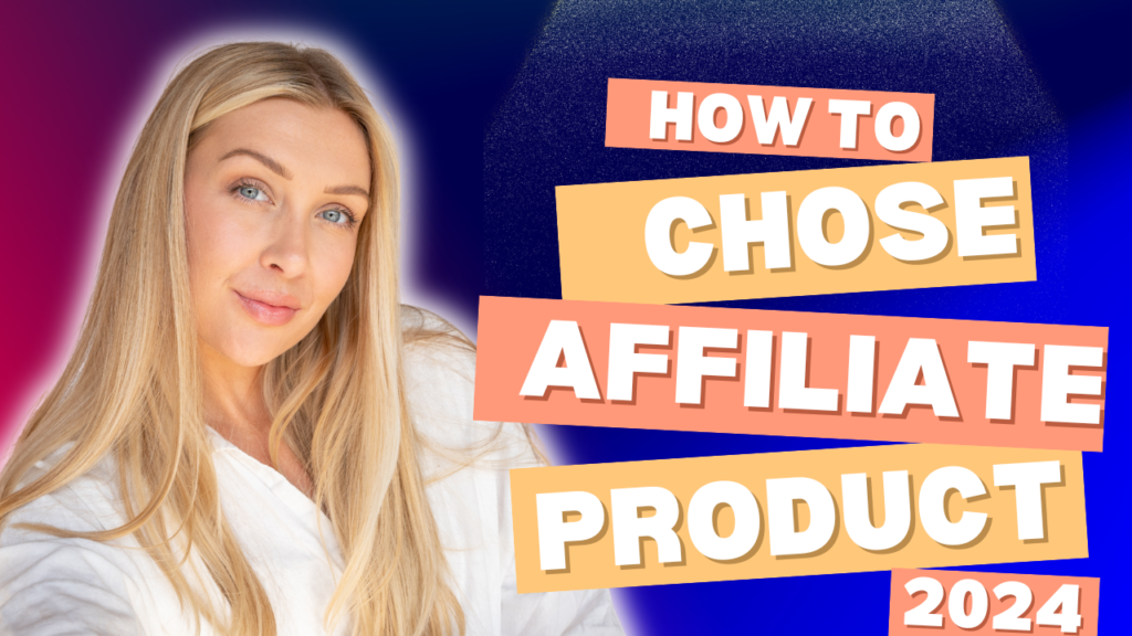 How to Choose Right Affiliate Products to Promote in 2024