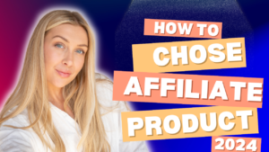 How to Choose Right Affiliate Products to Promote in 2024