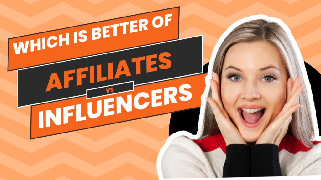 Affiliate Marketing vs. Influencer Marketing Which is Better Of