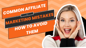 Common Affiliate Marketing Mistakes and How to Avoid Them