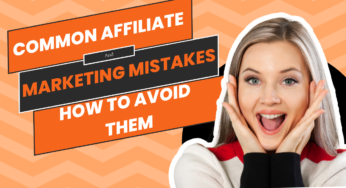 Common Affiliate Marketing Mistakes and How to Avoid Them