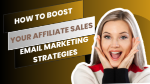 Email Marketing Strategies How to Boost Your Affiliate Sales