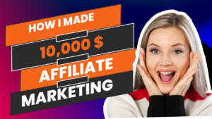 _How I Made $10,000 a Month Affiliate Marketing How To Succeed