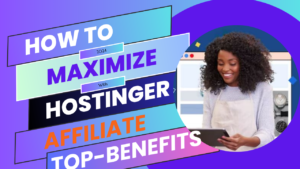 How to Maximize Earnings with Hostinger Affiliate Top Benefits