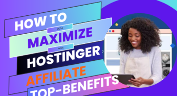How to Maximize Earnings with Hostinger Affiliate: Top Benefits