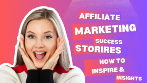 Affiliate Marketing Success Stories How to Inspire and Insight