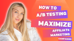 How To AB Testing Maximize Your Affiliate Marketing Campaigns Results