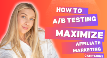 How To A/B Testing Maximize Your Affiliate Marketing Campaigns Results