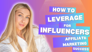 How to Leverage Influencers for Affiliate Marketing Success